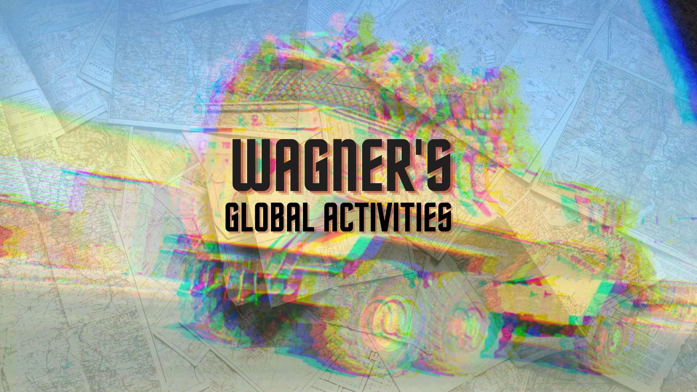Putin’s Mercenaries on Tour: Mapping the Wagner Group’s Global Activities
