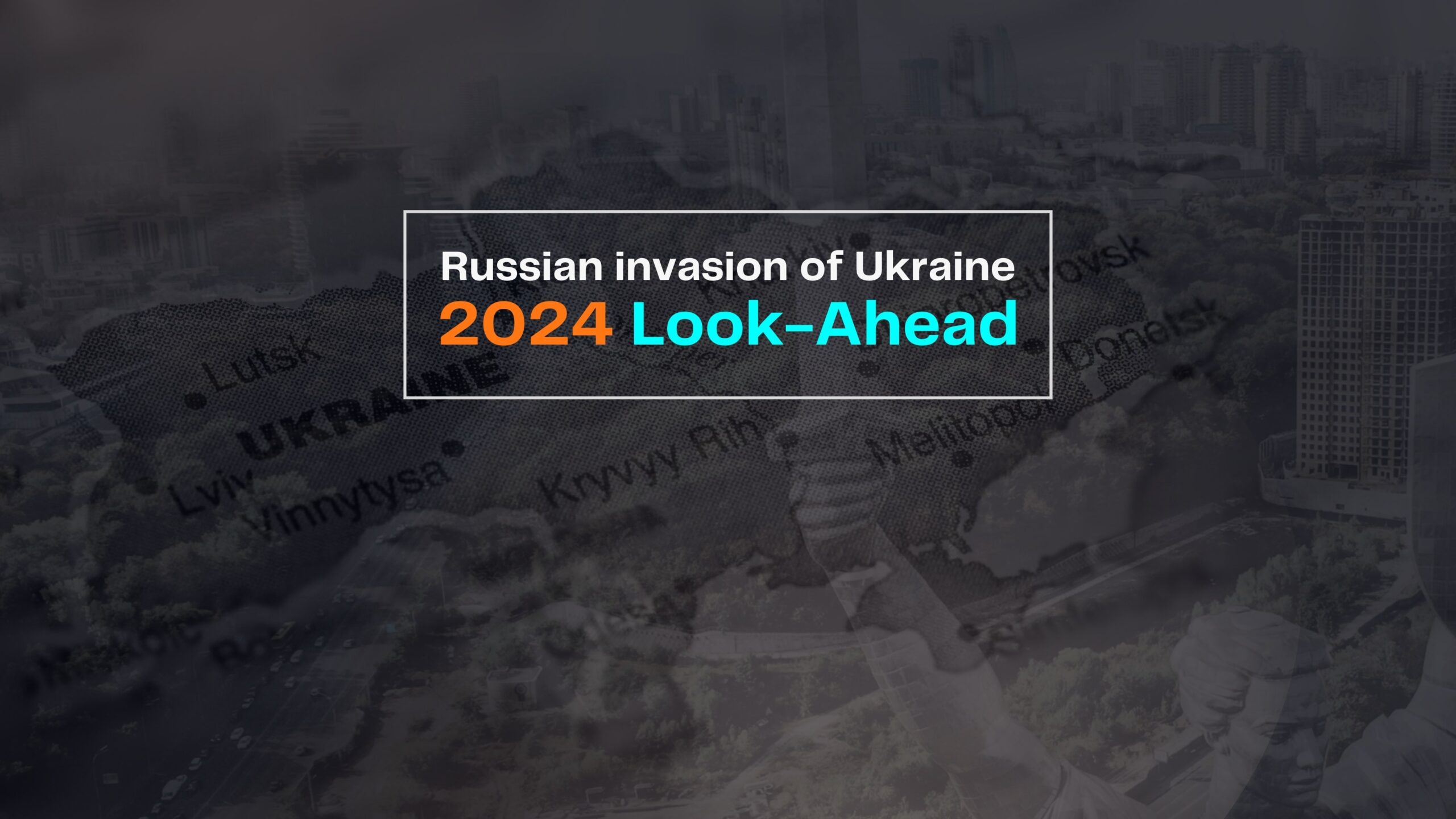 Russian Invasion of Ukraine: 2024 Look-Ahead